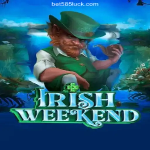 Exploring the Thrills of 'IrishWeekend' on 585Luck.COM platform-Oficial Slots Brasil #1